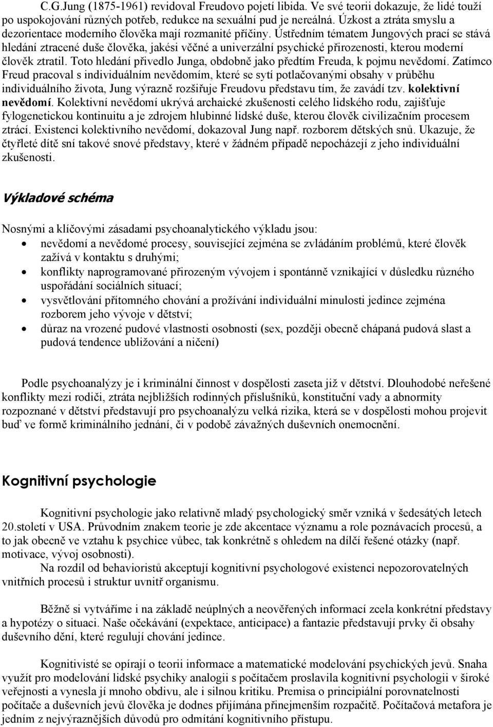 Ústředním tématem Jungových prací se stává hledání ztracené duše člověka, jakési věčné a univerzální psychické přirozenosti, kterou moderní člověk ztratil.