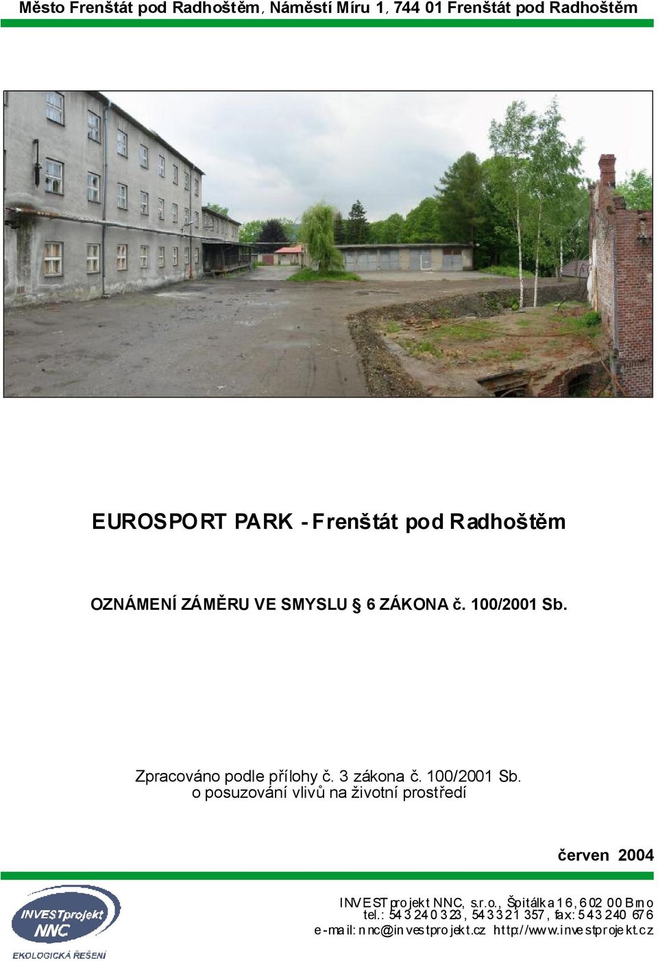 100/2001 Sb. oposuzování vlivů na životní prostředí červen 2004 INVESTprojektNNC,s.r.o., Špitálka16,60200Brno tel.