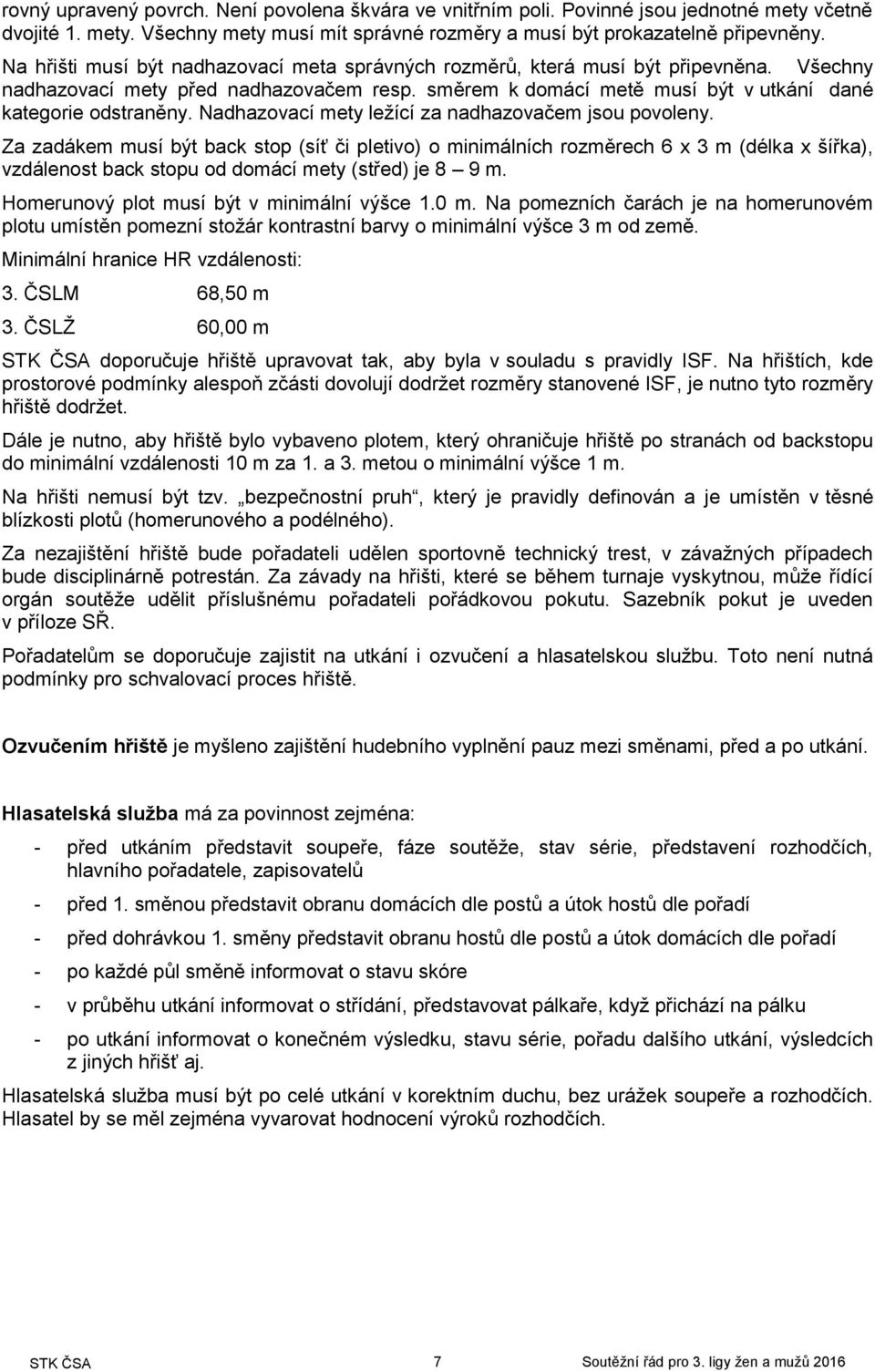 Nadhazovací mety ležící za nadhazovačem jsou povoleny.