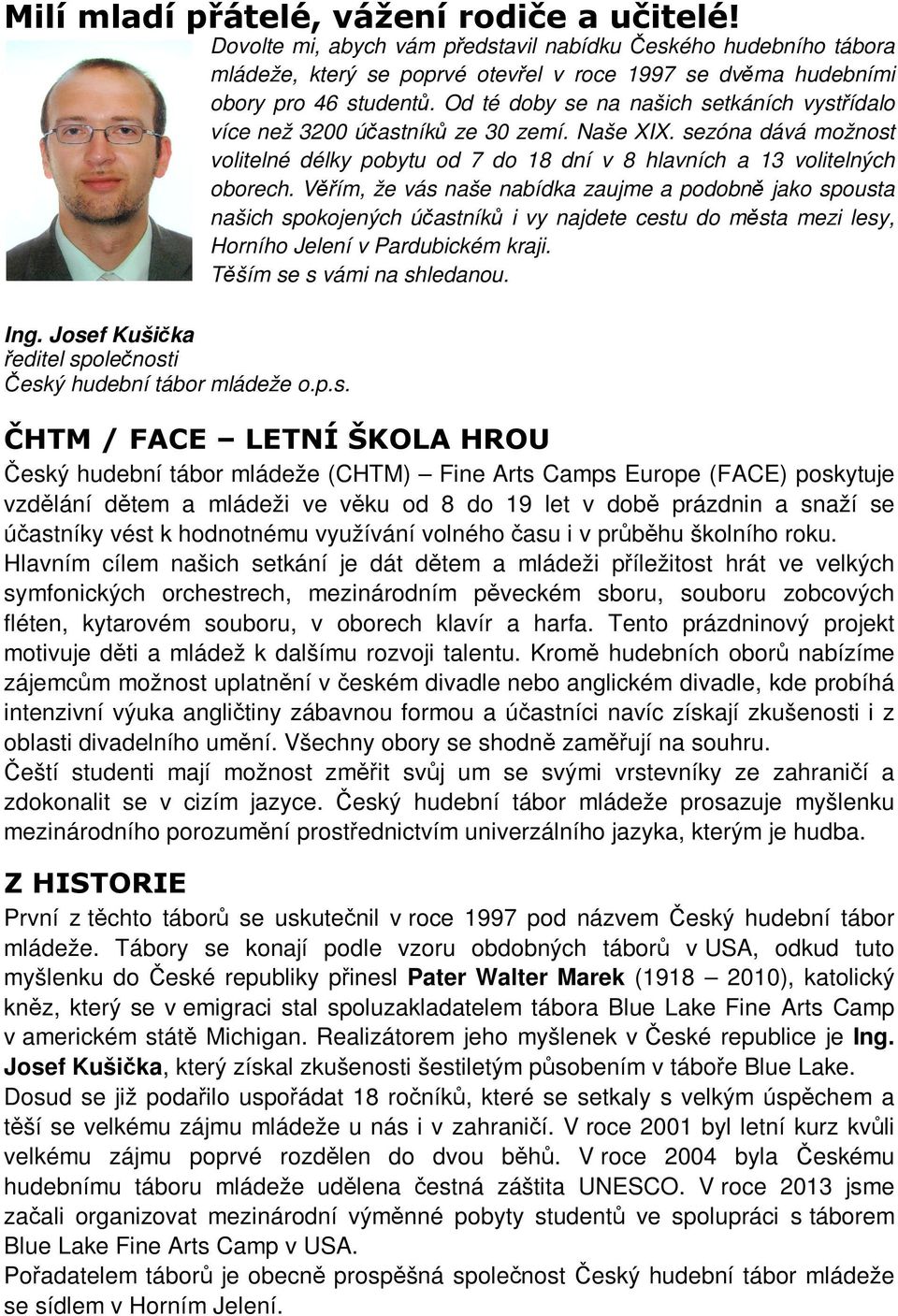 Vím, že vás naše nabídka zaujme a podobn jako spousta našich spokojených úastník i vy najdete cestu do msta mezi lesy, Horního Jelení v Pardubickém kraji. Tším se s vámi na shledanou. Ing.