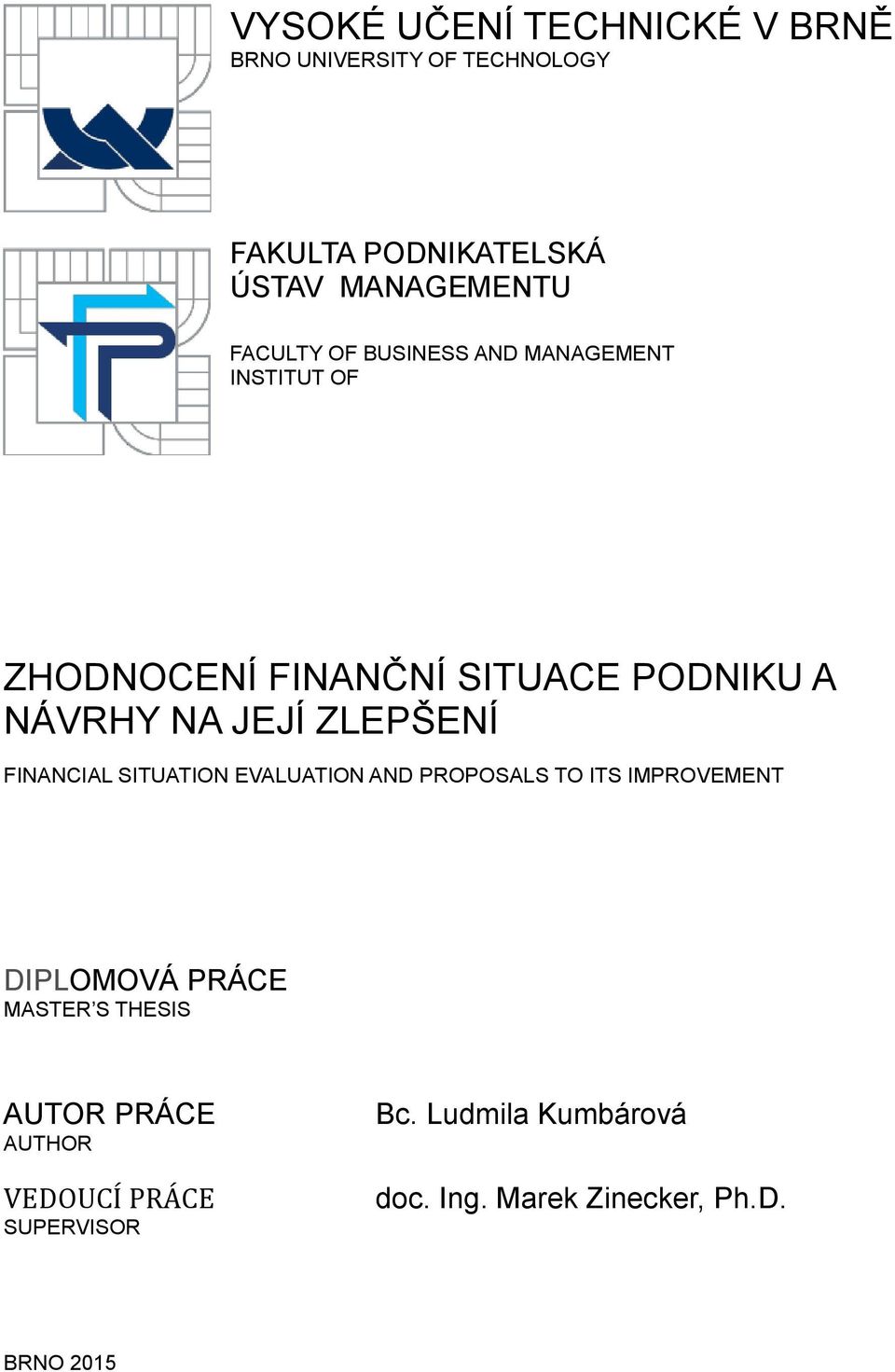 ZLEPŠENÍ FINANCIAL SITUATION EVALUATION AND PROPOSALS TO ITS IMPROVEMENT DIPLOMOVÁ PRÁCE MASTER S