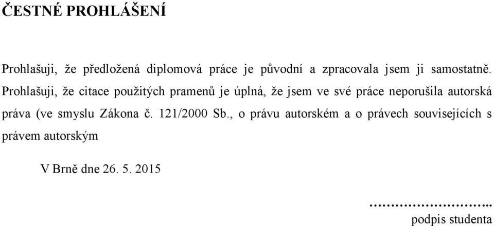 Prohlašuji, že citace použitých pramenů je úplná, že jsem ve své práce neporušila