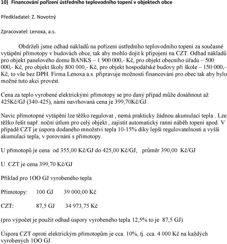 DPH. Firma Lenoxa a.s. připravuje možnosti financování pro obec tak aby bylo možné tuto akci provést.