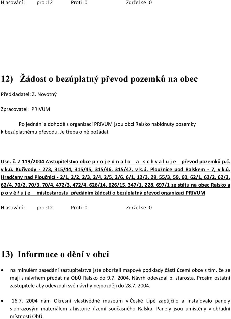 ú. Hradčany nad Ploučnicí - 2/1, 2/2, 2/3, 2/4, 2/5, 2/6, 6/1, 12/3, 29, 55/3, 59, 60, 62/1, 62/2, 62/3, 62/4, 70/2, 70/3, 70/4, 472/3, 472/4, 626/14, 626/15, 347/1, 228, 697/1 ze státu na obec