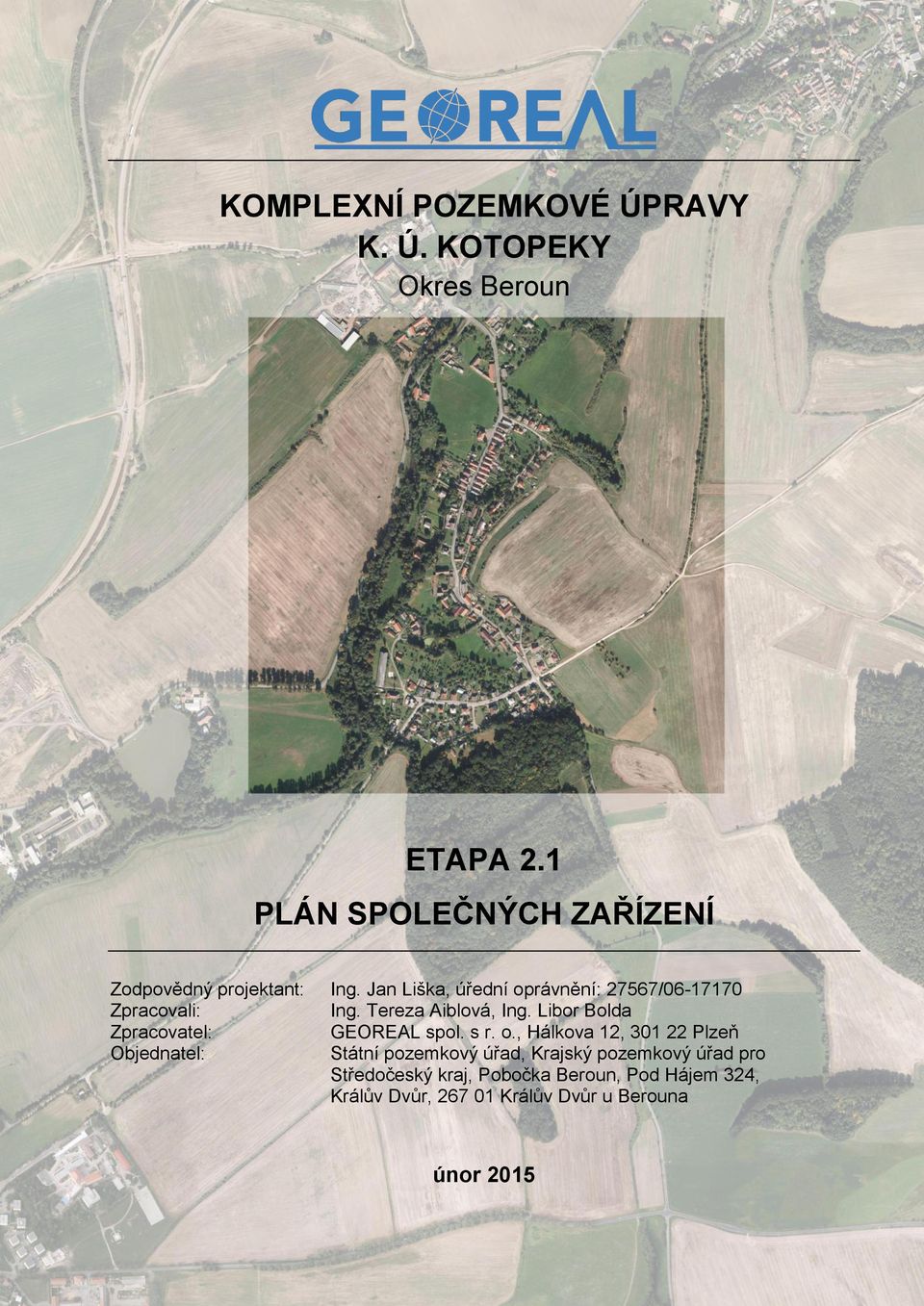 Jan Liška, úřední oprávnění: 27567/06-17170 Zpracovali: Ing. Tereza Aiblová, Ing.