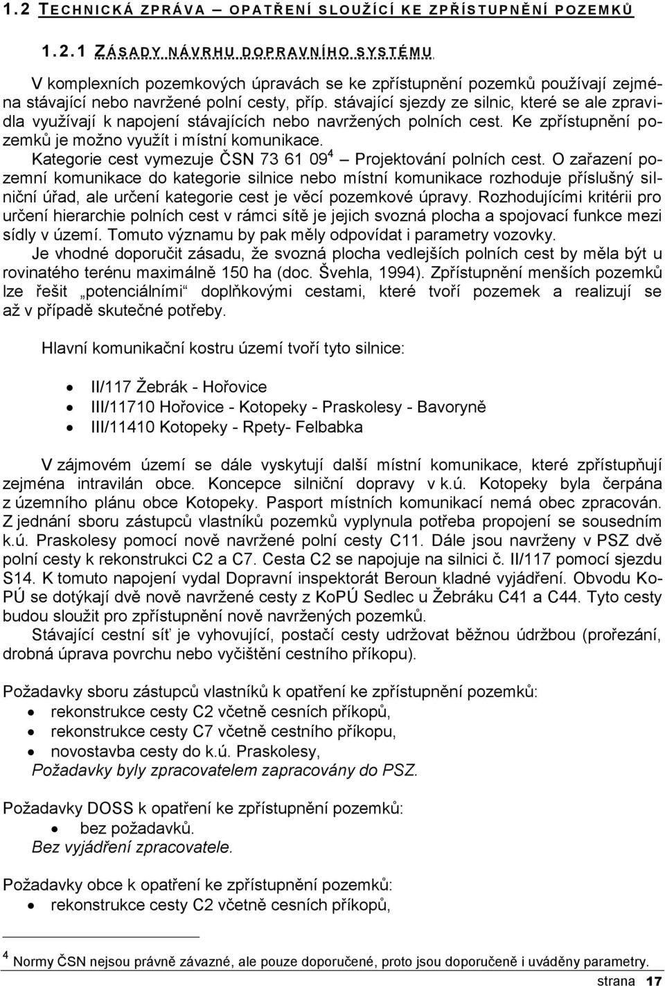 Kategorie cest vymezuje ČSN 73 61 09 4 Projektování polních cest.