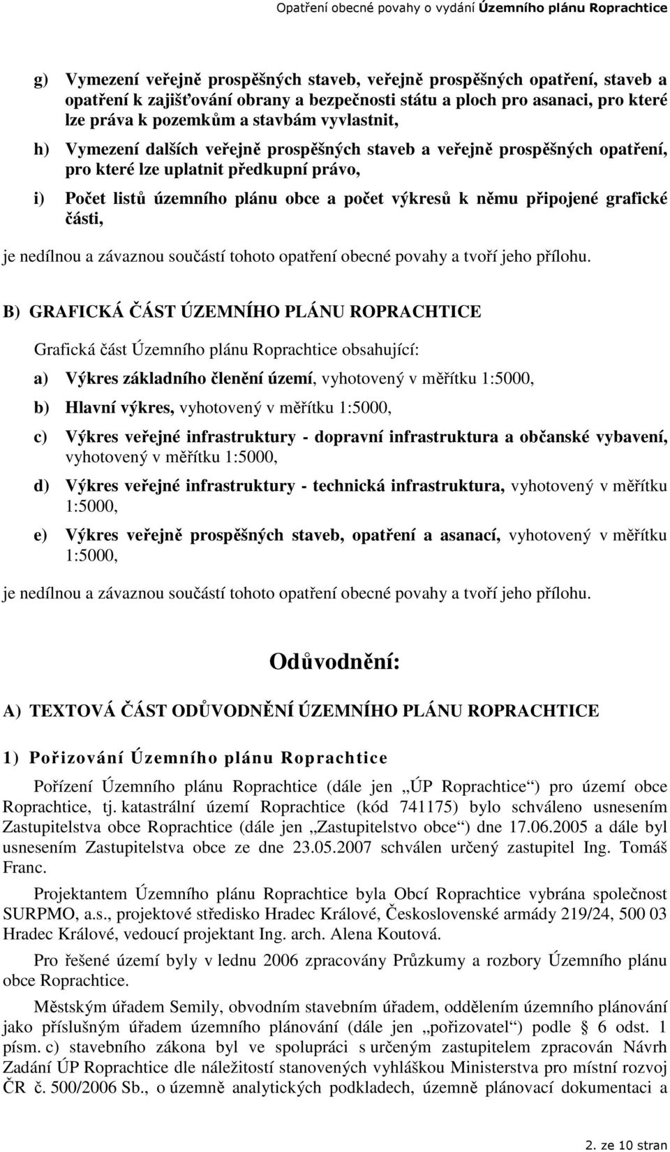 grafické části, je nedílnou a závaznou součástí tohoto opatření obecné povahy a tvoří jeho přílohu.