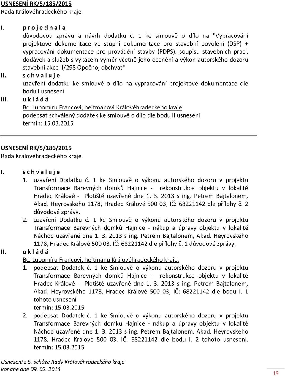 služeb s výkazem výměr včetně jeho ocenění a výkon autorského dozoru stavební akce II/298 Opočno, obchvat" I uzavření dodatku ke smlouvě o dílo na vypracování projektové dokumentace dle bodu I