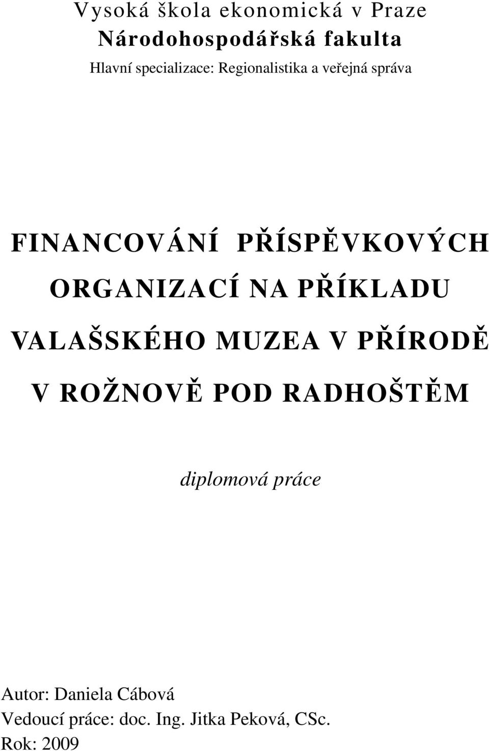 ORGANIZACÍ NA PŘÍKLADU VALAŠSKÉHO MUZEA V PŘÍRODĚ V ROŽNOVĚ POD RADHOŠTĚM