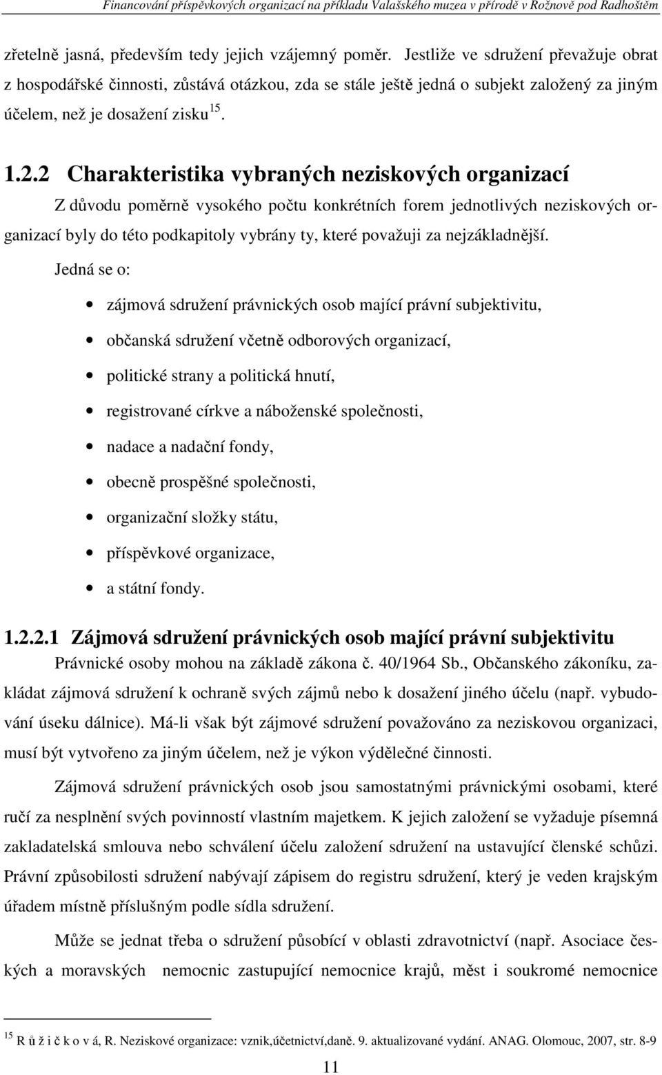 2 Charakteristika vybraných neziskových organizací Z důvodu poměrně vysokého počtu konkrétních forem jednotlivých neziskových organizací byly do této podkapitoly vybrány ty, které považuji za