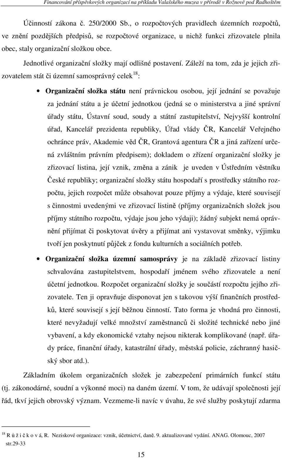Jednotlivé organizační složky mají odlišné postavení.