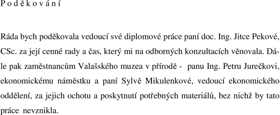Dále pak zaměstnancům Valašského muzea v přírodě - panu Ing.