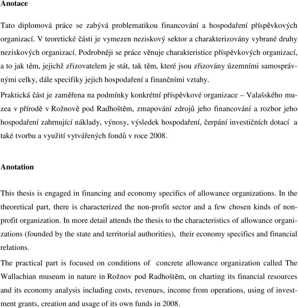 Podrobněji se práce věnuje charakteristice příspěvkových organizací, a to jak těm, jejichž zřizovatelem je stát, tak těm, které jsou zřizovány územními samosprávnými celky, dále specifiky jejich