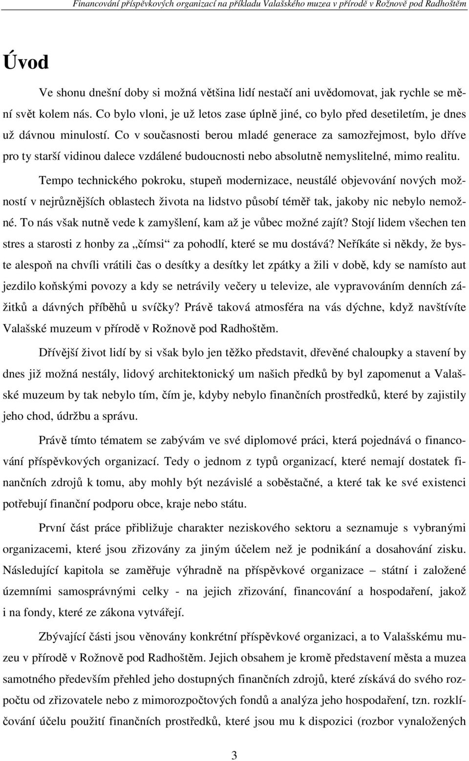 Co v současnosti berou mladé generace za samozřejmost, bylo dříve pro ty starší vidinou dalece vzdálené budoucnosti nebo absolutně nemyslitelné, mimo realitu.