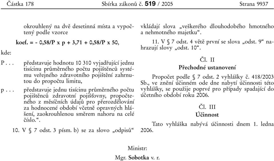 propocоtu limitu, prоedstavuje jednu tisубcinu pruйmeоrneбho pocоtu pojisоteоncuй zdravotnуб pojisоt'ovny, propocоteneбho zmeоsубcоnубch uбdajuй pro prоerozdeоlovaбnуб za hodnoceneб obdobуб vcоetneо