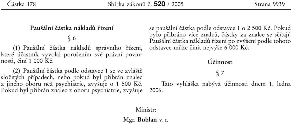 000 Kcо. (2) PausоaбlnУб cоaбstka podle odstavce 1 se ve zvlaбsоteо slozоityбch prоубpadech, nebo pokud byl prоibraбn znalec zjineбho oboru nezо psychiatrie, zvysоuje o 1 500 Kcо.