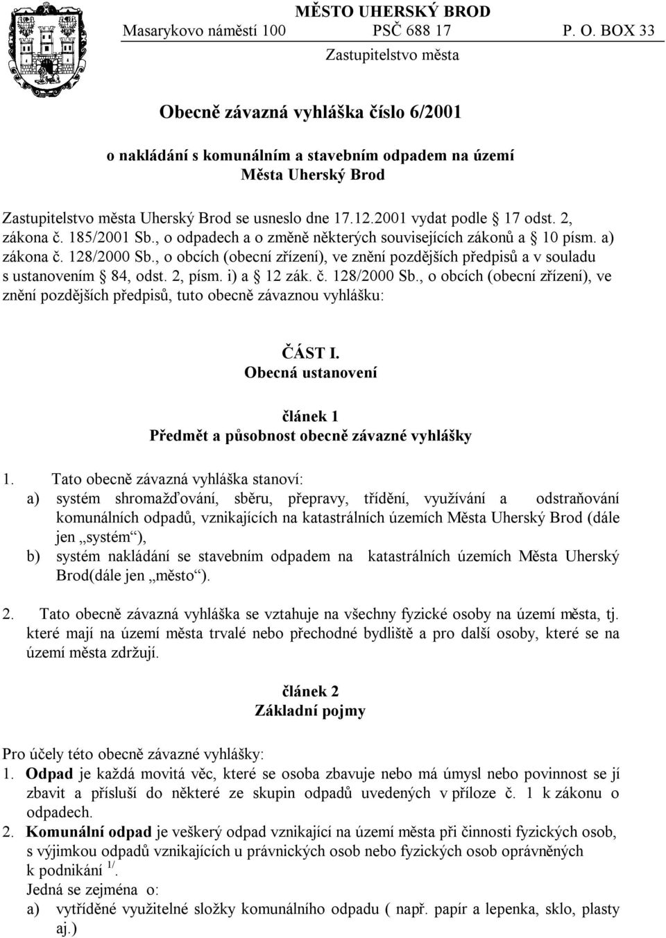 2001 vydat podle 17 odst. 2, zákona č. 185/2001 Sb., o odpadech a o změně některých souvisejících zákonů a 10 písm. a) zákona č. 128/2000 Sb.