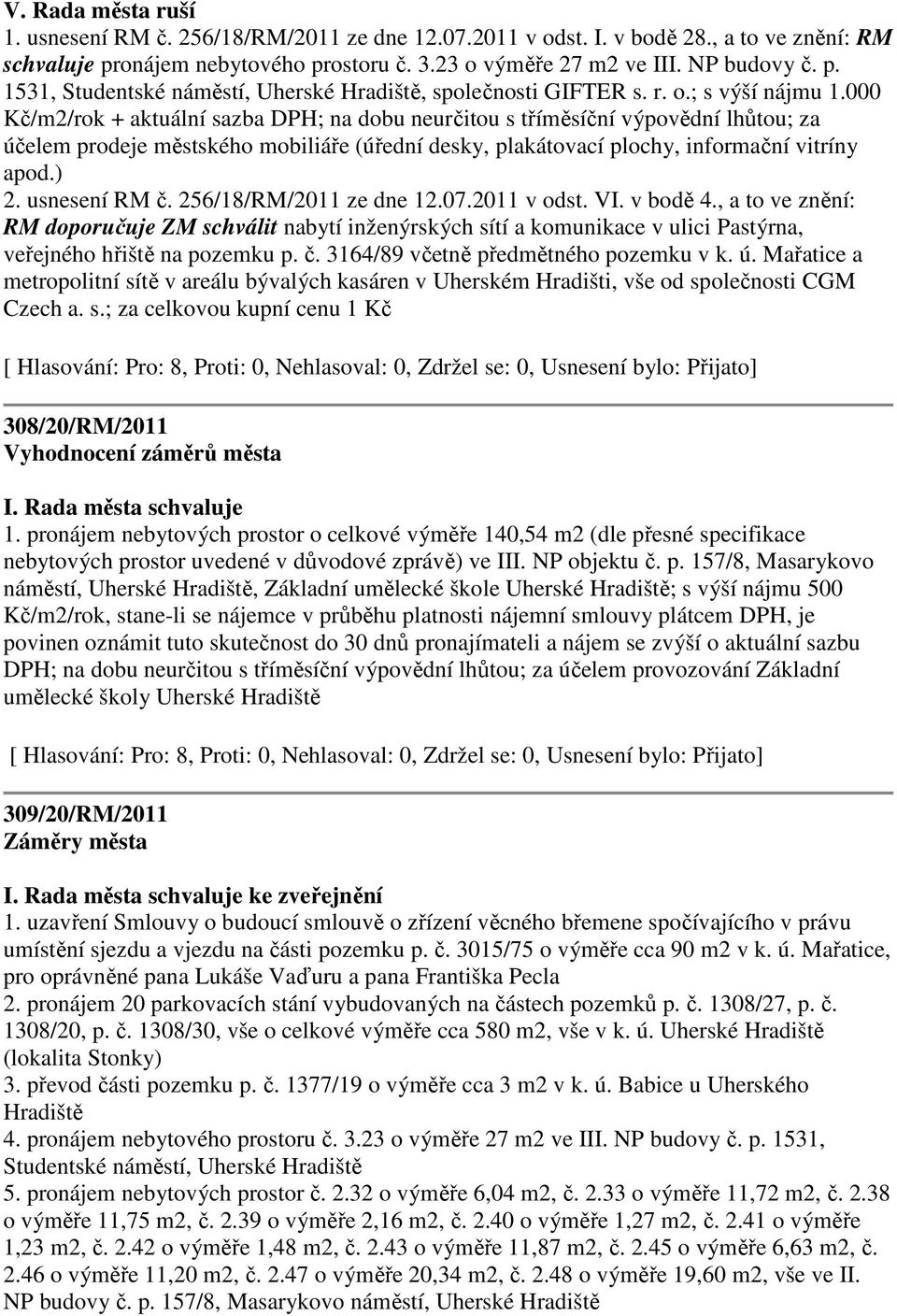 000 Kč/m2/rok + aktuální sazba DPH; na dobu neurčitou s tříměsíční výpovědní lhůtou; za účelem prodeje městského mobiliáře (úřední desky, plakátovací plochy, informační vitríny apod.) 2.