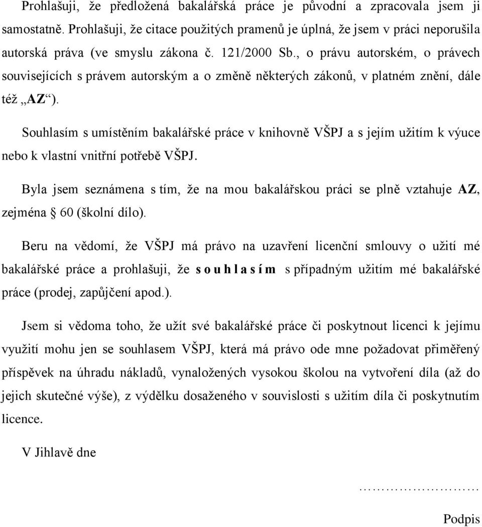 Souhlasím s umístěním bakalářské práce v knihovně VŠPJ a s jejím užitím k výuce nebo k vlastní vnitřní potřebě VŠPJ.