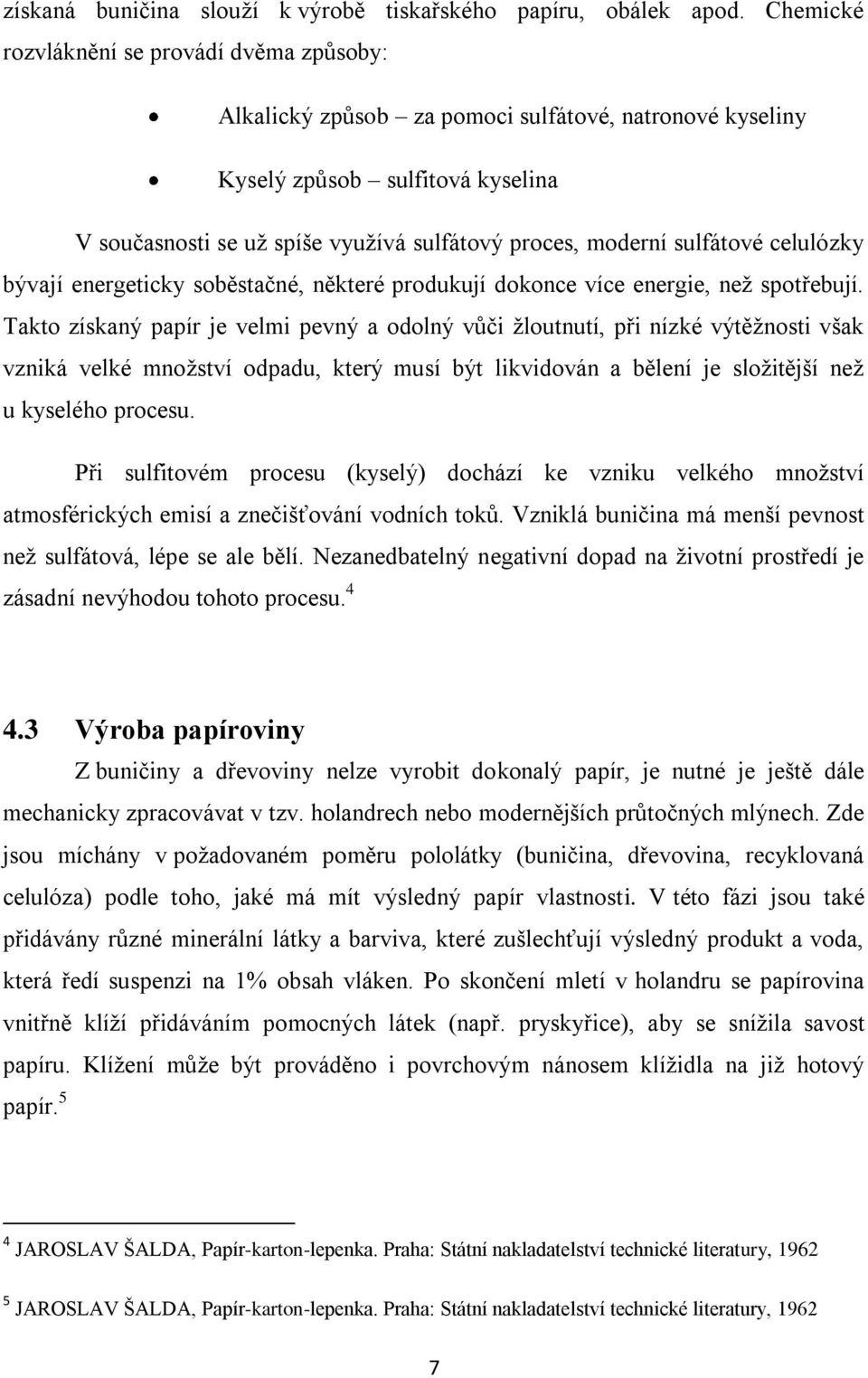 sulfátové celulózky bývají energeticky soběstačné, některé produkují dokonce více energie, než spotřebují.