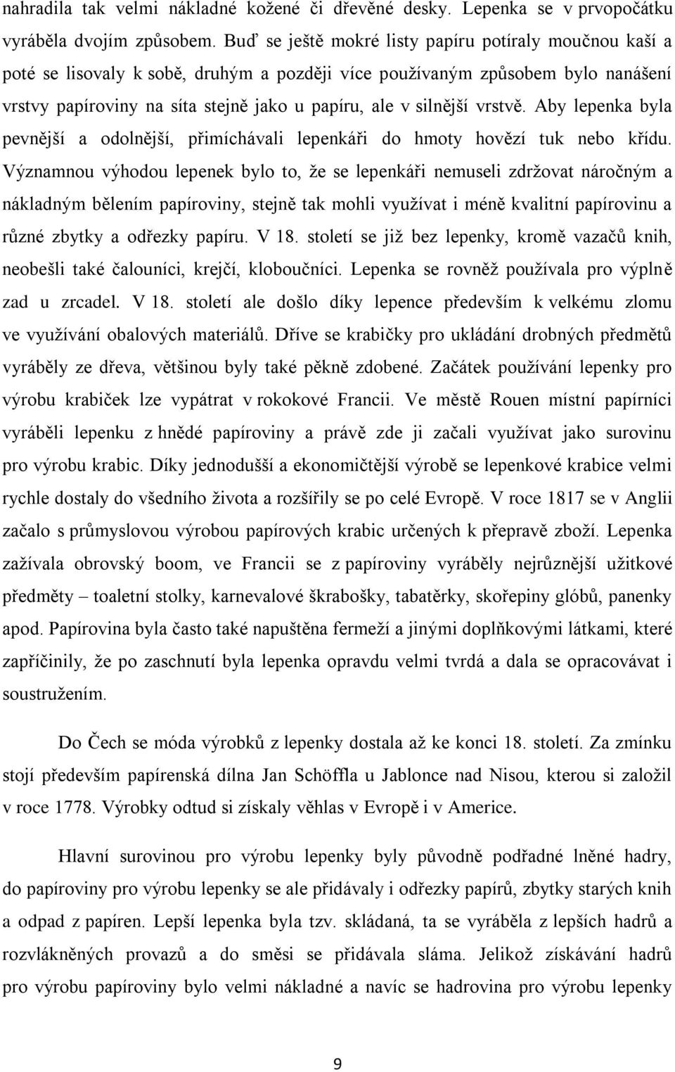 vrstvě. Aby lepenka byla pevnější a odolnější, přimíchávali lepenkáři do hmoty hovězí tuk nebo křídu.