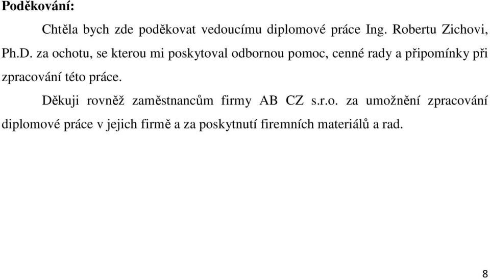 za ochotu, se kterou mi poskytoval odbornou pomoc, cenné rady a připomínky při