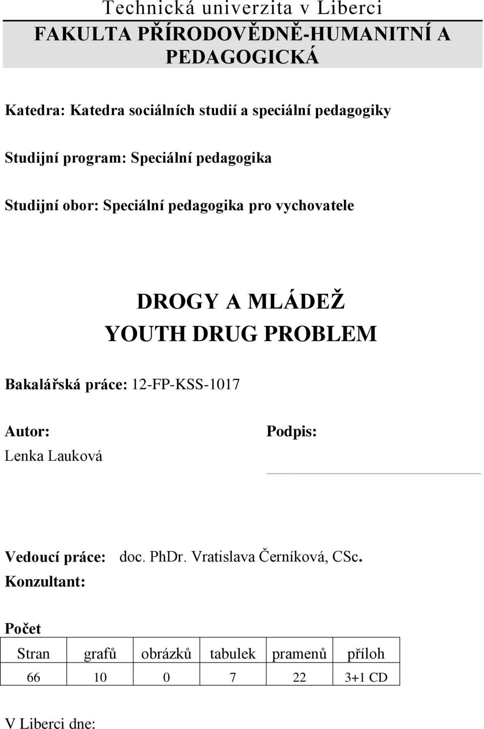 A MLÁDEŽ YOUTH DRUG PROBLEM Bakalářská práce: 12-FP-KSS-1017 Autor: Lenka Lauková Podpis: Vedoucí práce: doc. PhDr.