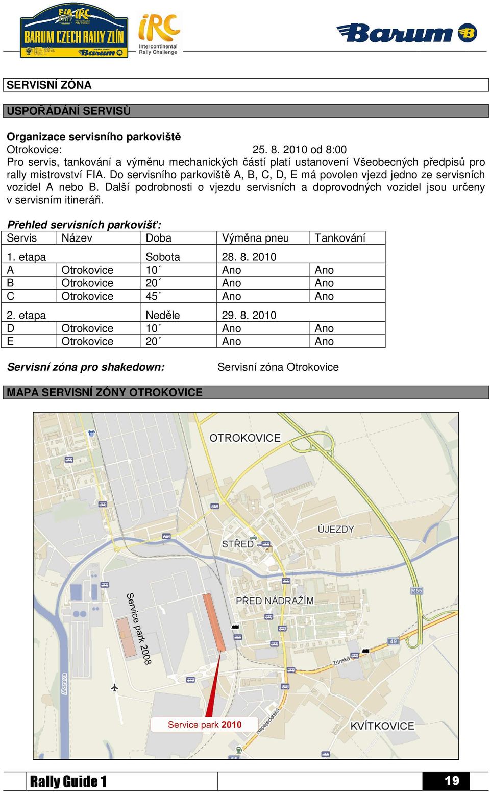 Do servisního parkoviště A, B, C, D, E má povolen vjezd jedno ze servisních vozidel A nebo B.