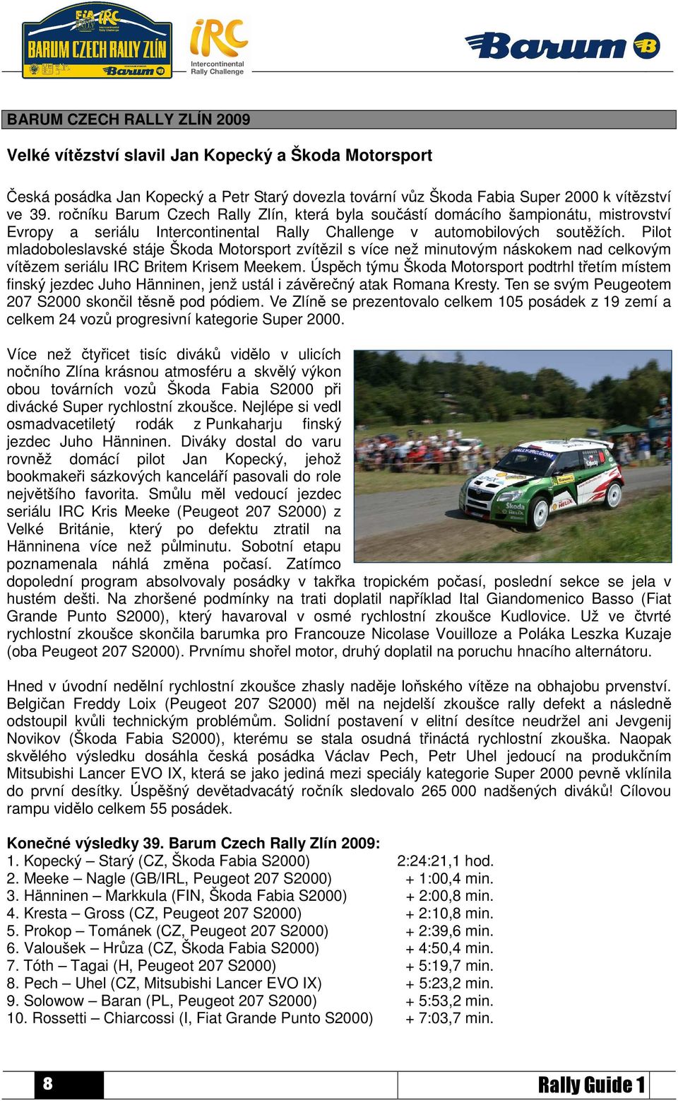 Pilot mladoboleslavské stáje Škoda Motorsport zvítězil s více než minutovým náskokem nad celkovým vítězem seriálu IRC Britem Krisem Meekem.