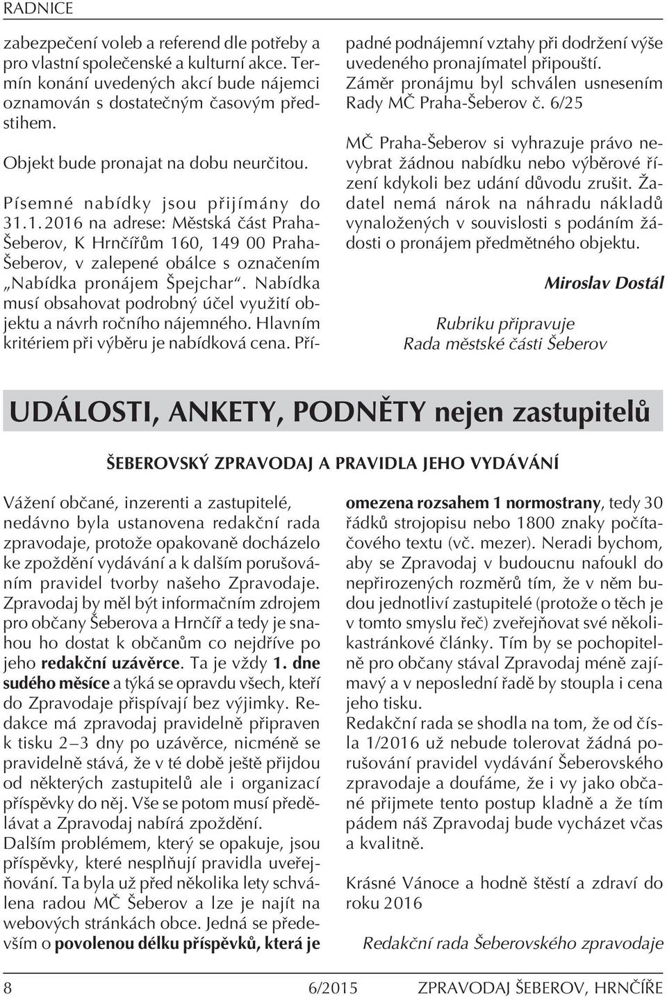 1.2016 na adrese: MÏstsk Ë st Prahaäeberov, K HrnËÌ m 160, 149 00 Prahaäeberov, v zalepenè ob lce s oznaëenìm ÑNabÌdka pron jem äpejcharì.