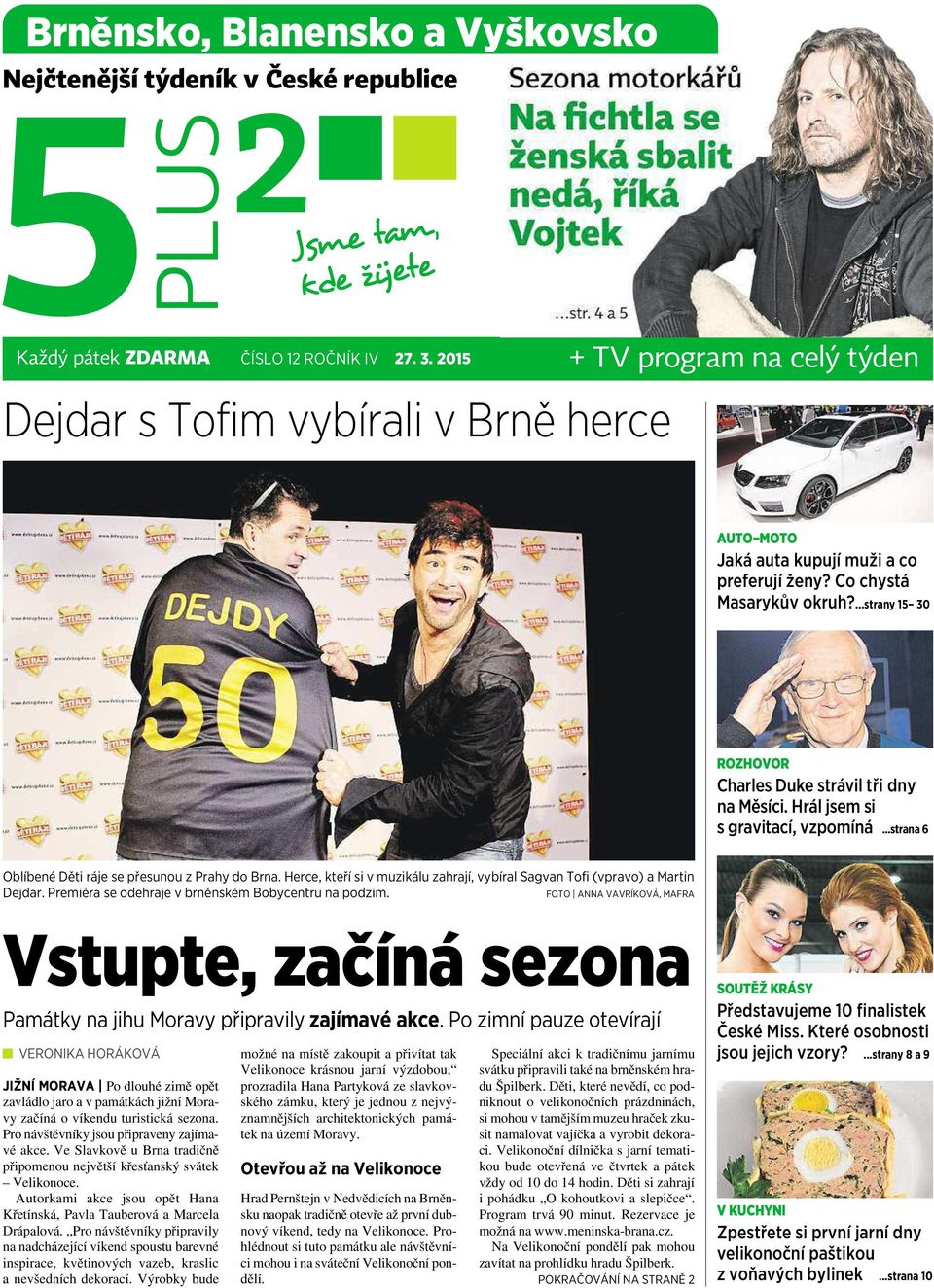 ...strany 15 30 ROZHOVOR Charles Duke strávil tři dny na Měsíci. Hrál jsem si sgravitací, vzpomíná...strana 6 Oblíbené Děti ráje se přesunou zprahy do Brna.