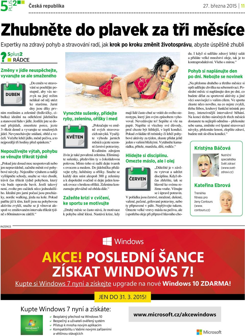 Nebojte se novinek Do změn ve stravování se pouštějte postupně, aby vás nezvyk na jiný režim nelákal od něj utéct ke starému.