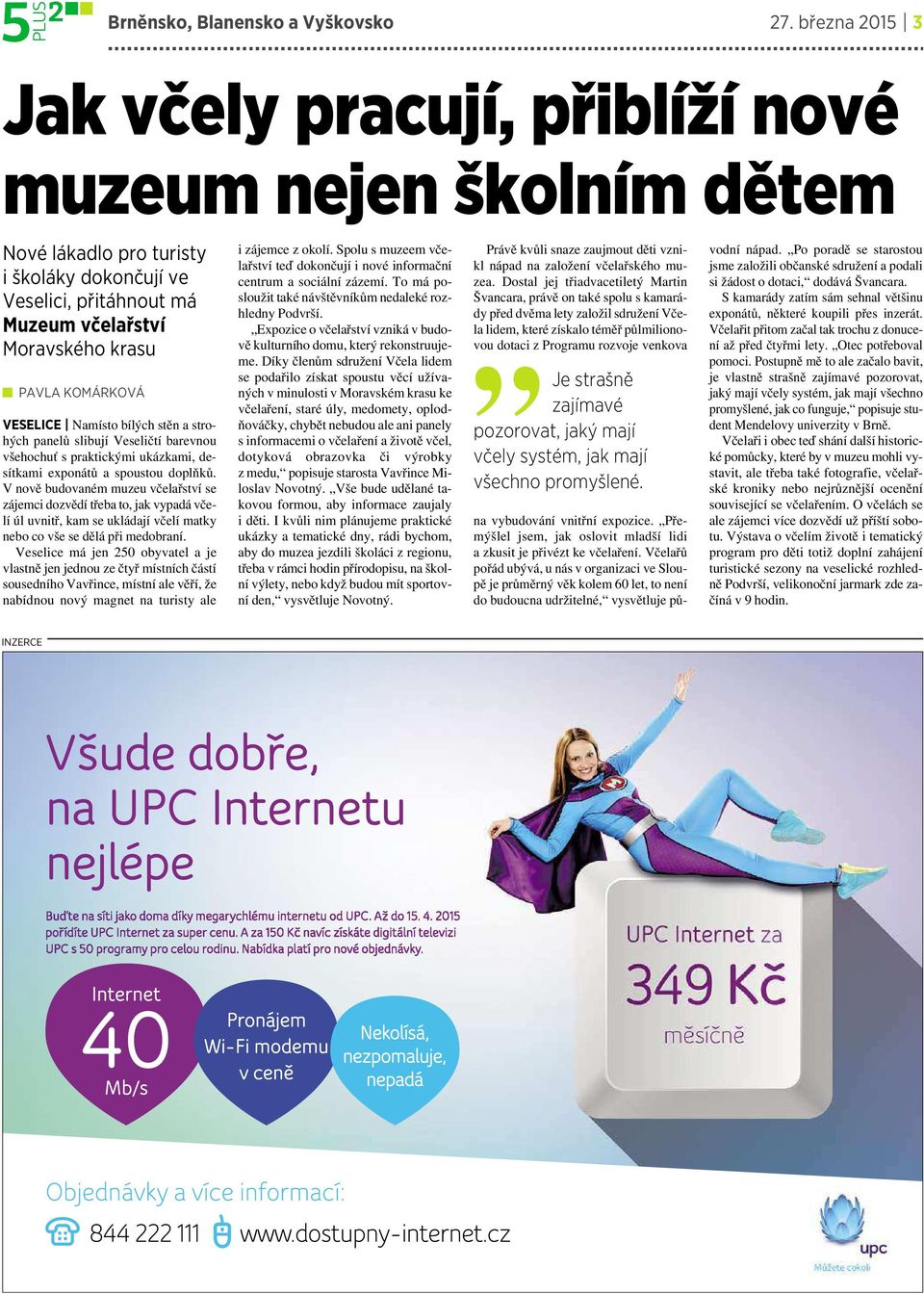 VESELICE Namísto bílých stěn astrohých panelů slibují Veseličtí barevnou všehochuť spraktickými ukázkami, desítkami exponátů aspoustou doplňků.
