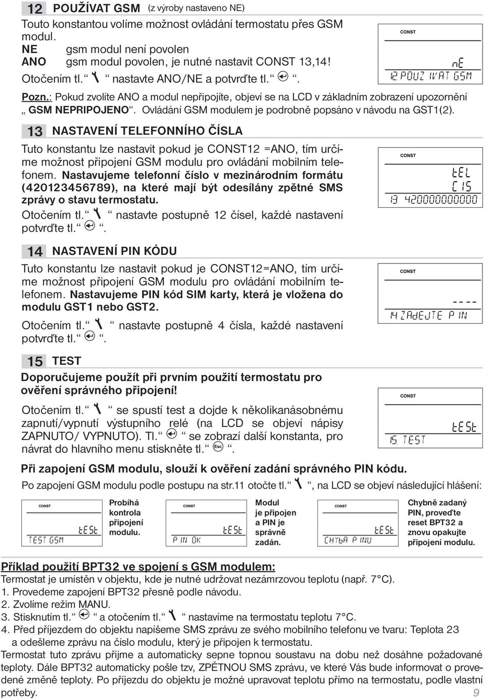 Ovládání GSM modulem je podrobně popsáno v návodu na GST1(2).