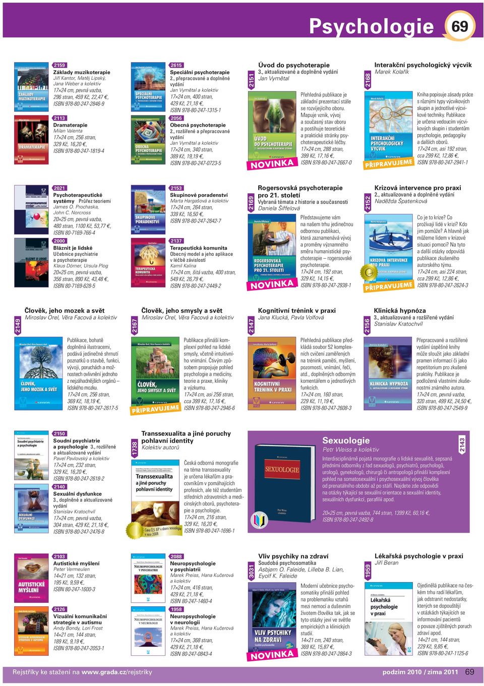 , rozšířené a přepracované Jan Vymětal a kolektiv 340 stran, 389 Kč, 19,19, ISBN 978-80-247-0723-5 2151 Úvod do psychoterapie 3.