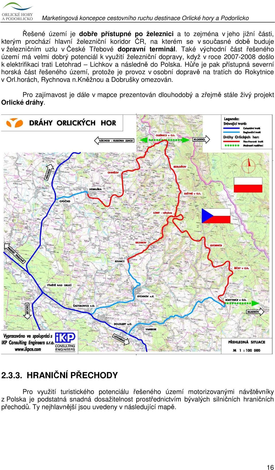 Hůře je pak přístupná severní horská část řešeného území, protože je provoz v osobní dopravě na tratích do Rokytnice v Orl.horách, Rychnova n.kněžnou a Dobrušky omezován.
