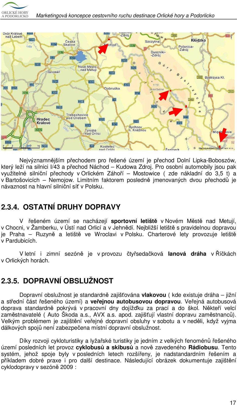 Limitním faktorem posledně jmenovaných dvou přechodů je návaznost na hlavní silniční síť v Polsku. 2.3.4.