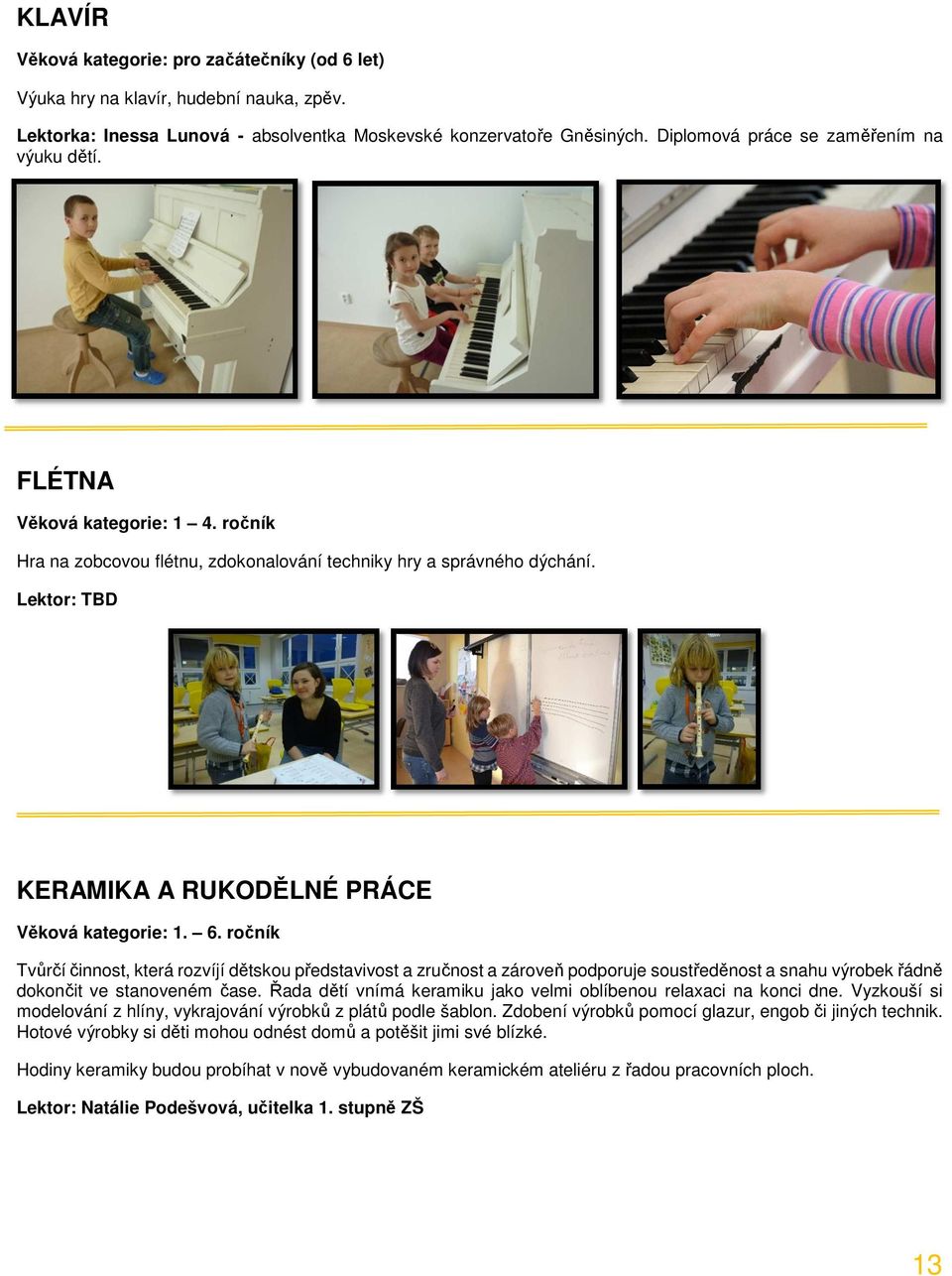 Lektor: TBD KERAMIKA A RUKODĚLNÉ PRÁCE Věková kategorie: 1. 6.