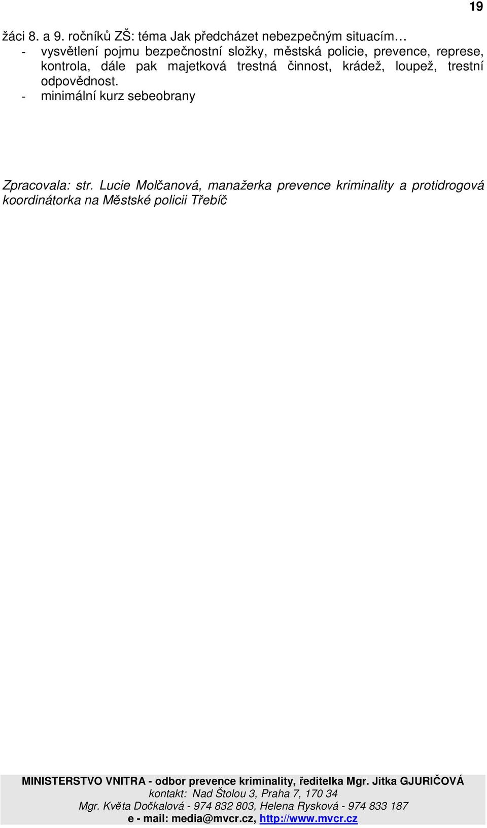 městská policie, prevence, represe, kontrola, dále pak majetková trestná činnost, krádež,
