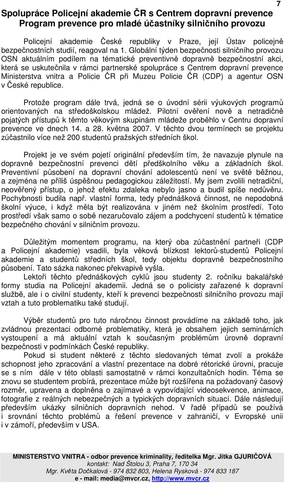 Globální týden bezpečnosti silničního provozu OSN aktuálním podílem na tématické preventivně dopravně bezpečnostní akci, která se uskutečnila v rámci partnerské spolupráce s Centrem dopravní prevence