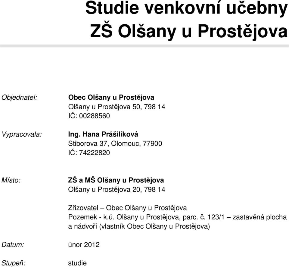 Hana Prášilíková Stiborova 37, Olomouc, 77900 IČ: 74222820 Místo: ZŠ a MŠ Olšany u Prostějova Olšany u
