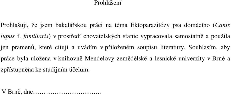 které cituji a uvádím v přiloženém soupisu literatury.