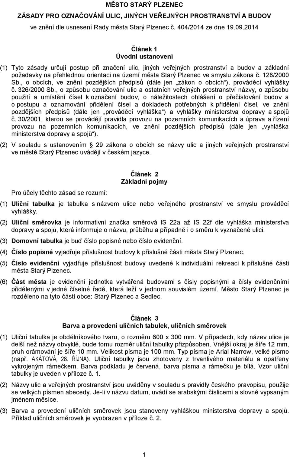 smyslu zákona č. 128/2000 Sb., o obcích, ve znění pozdějších předpisů (dále jen zákon o obcích ), prováděcí vyhlášky č. 326/2000 Sb.