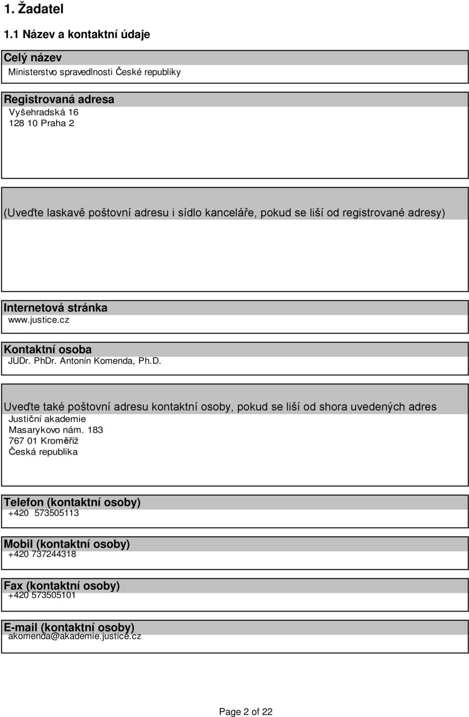 sídlo kanceláře, pokud se liší od registrované adresy) Internetová stránka www.justice.cz Kontaktní osoba JUDr