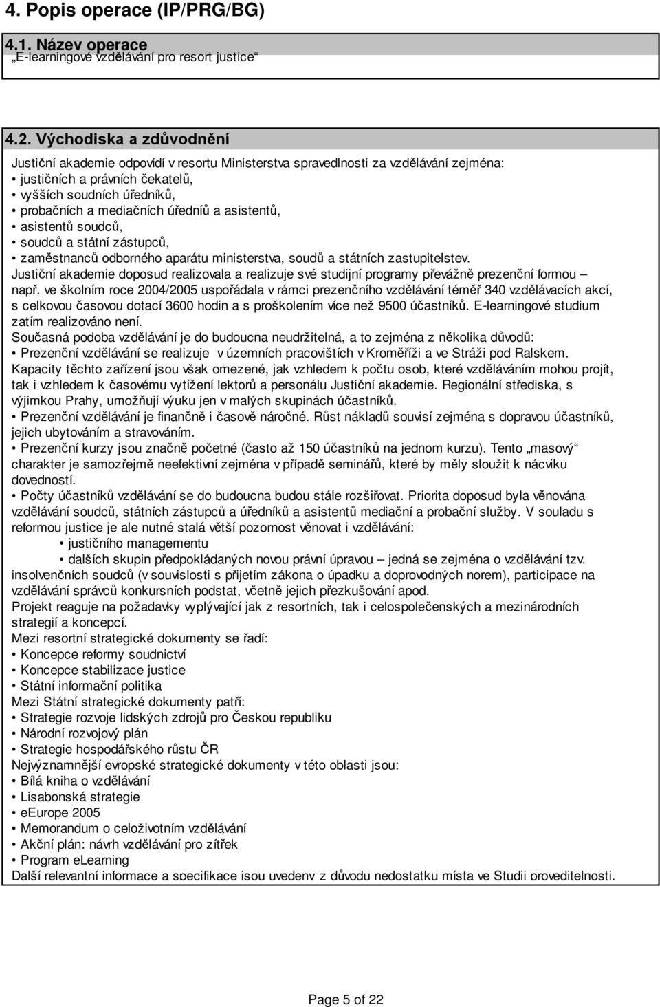 úředníů a asistentů, asistentů soudců, soudců a státní zástupců, zaměstnanců odborného aparátu ministerstva, soudů a státních zastupitelstev.