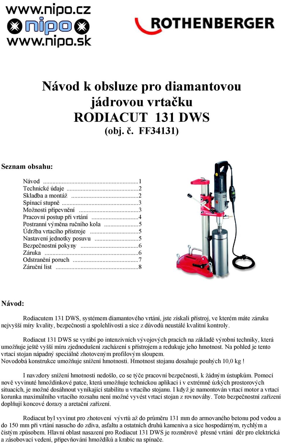 ..8 Návod: Rodiacutem 131 DWS, systémem diamantového vrtání, jste získali přístroj, ve kterém máte záruku nejvyšší míry kvality, bezpečnosti a spolehlivosti a sice z důvodů neustálé kvalitní kontroly.