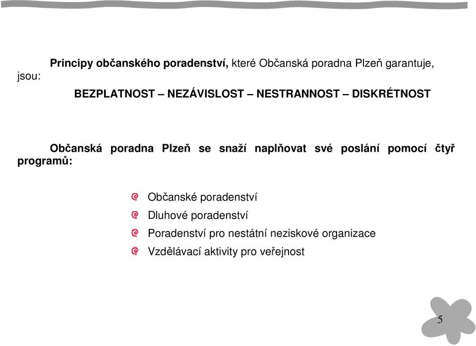 naplňovat své poslání pomocí čtyř programů: Občanské poradenství Dluhové