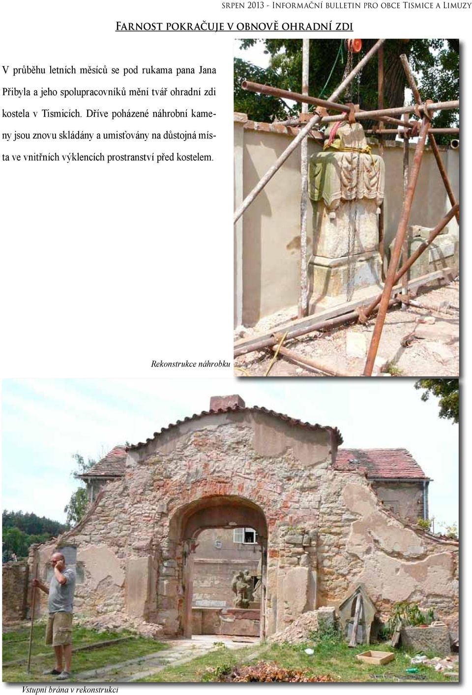 Dříve poházené náhrobní kameny jsou znovu skládány a umisťovány na důstojná místa ve