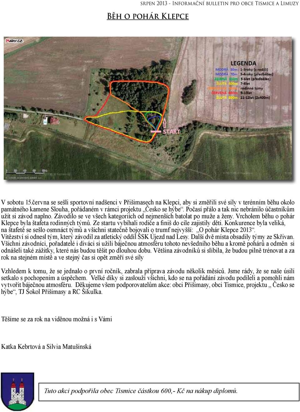 Počasí přálo a tak nic nebránilo účastníkům užít si závod naplno. Závodilo se ve všech kategoriích od nejmenších batolat po muže a ženy. Vrcholem běhu o pohár Klepce byla štafeta rodinných týmů.