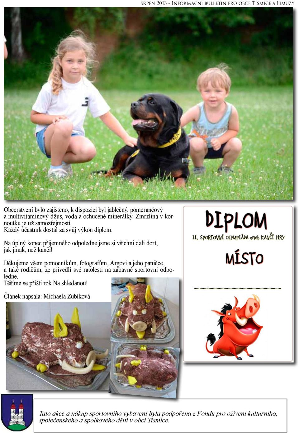 Na úplný konec příjemného odpoledne jsme si všichni dali dort, jak jinak, než kančí!